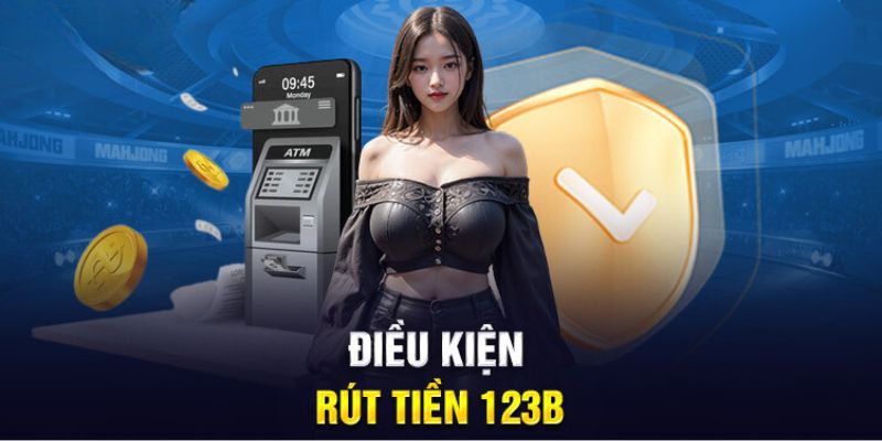 dieu-kien-rut-tien-123b